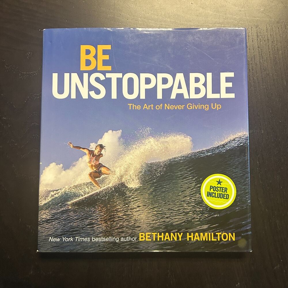 Be Unstoppable : The Art of Never Giving Up by Bethany Hamilton 2018